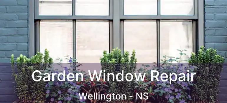  Garden Window Repair Wellington - NS