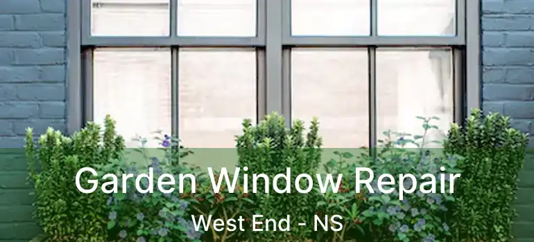  Garden Window Repair West End - NS