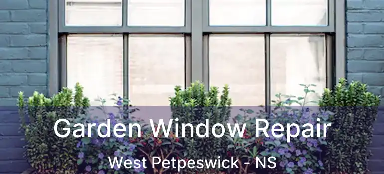  Garden Window Repair West Petpeswick - NS