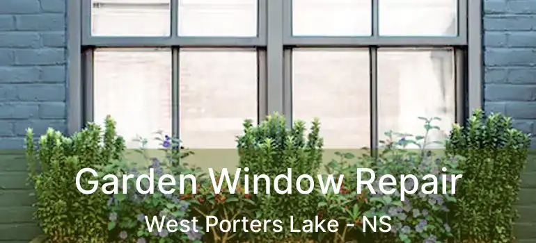  Garden Window Repair West Porters Lake - NS