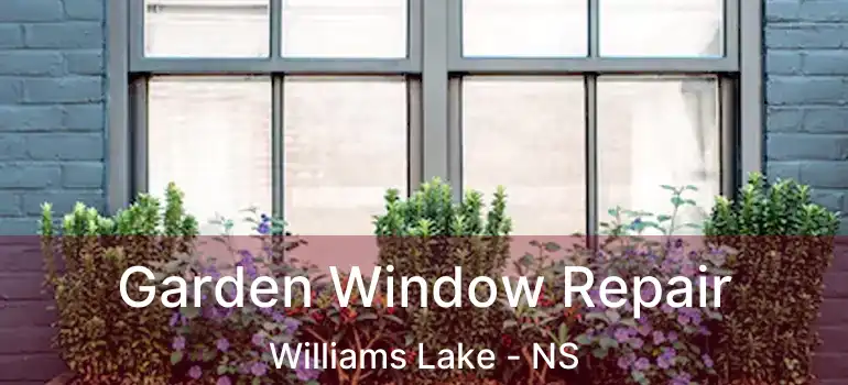  Garden Window Repair Williams Lake - NS