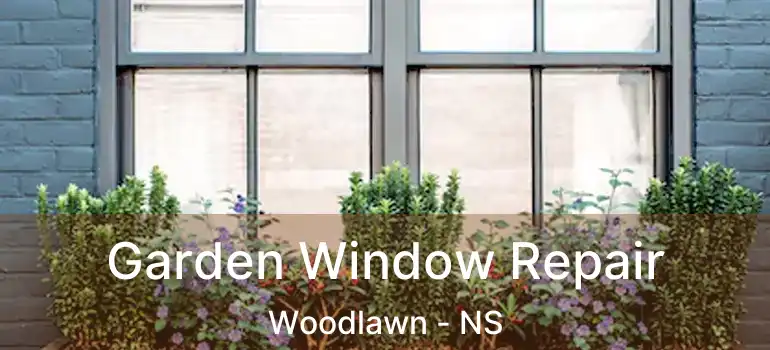  Garden Window Repair Woodlawn - NS