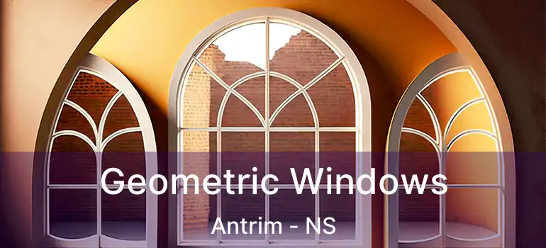  Geometric Windows Antrim - NS