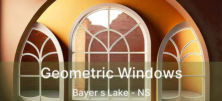  Geometric Windows Bayer s Lake - NS