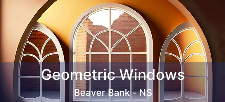  Geometric Windows Beaver Bank - NS