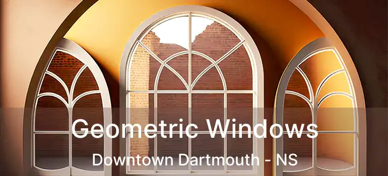  Geometric Windows Downtown Dartmouth - NS