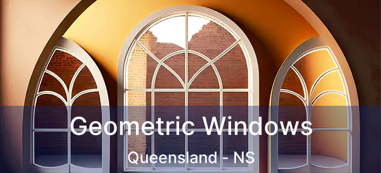  Geometric Windows Queensland - NS