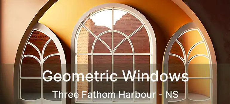  Geometric Windows Three Fathom Harbour - NS