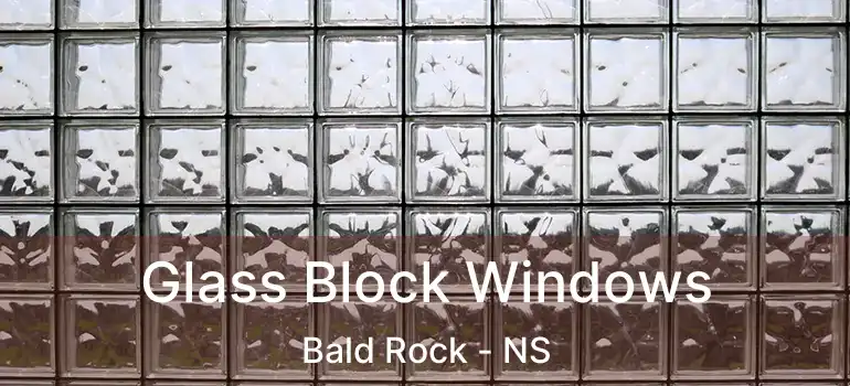  Glass Block Windows Bald Rock - NS