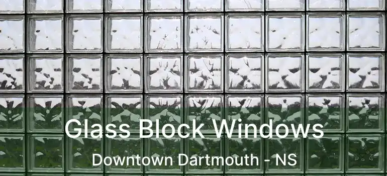  Glass Block Windows Downtown Dartmouth - NS