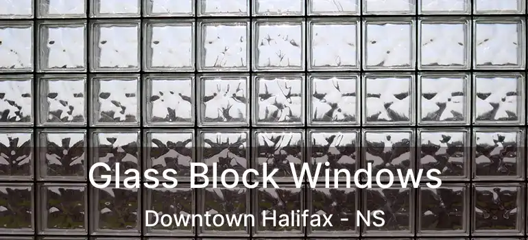  Glass Block Windows Downtown Halifax - NS