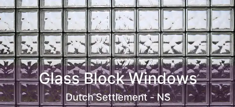  Glass Block Windows Dutch Settlement - NS