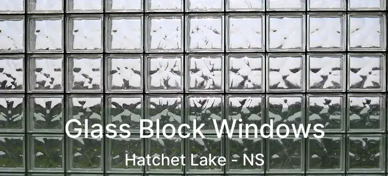  Glass Block Windows Hatchet Lake - NS