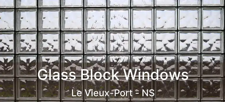  Glass Block Windows Le Vieux-Port - NS