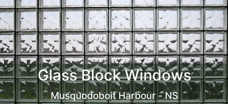  Glass Block Windows Musquodoboit Harbour - NS