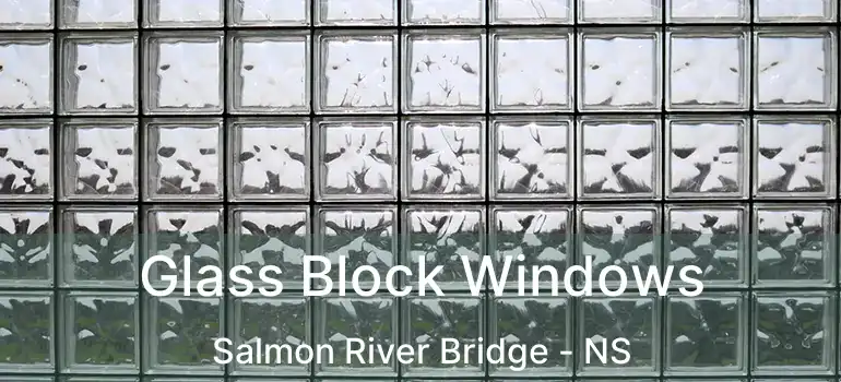  Glass Block Windows Salmon River Bridge - NS