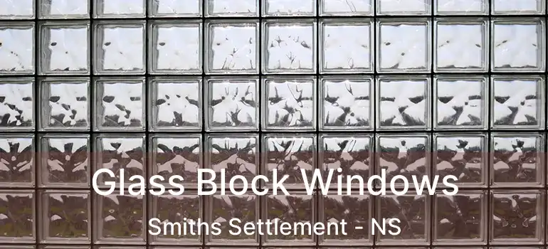  Glass Block Windows Smiths Settlement - NS