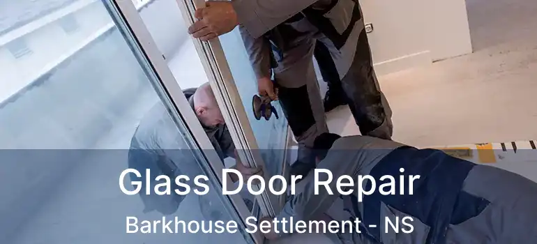  Glass Door Repair Barkhouse Settlement - NS