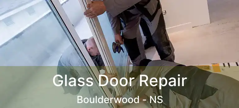  Glass Door Repair Boulderwood - NS