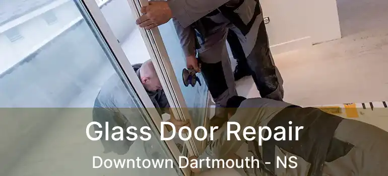  Glass Door Repair Downtown Dartmouth - NS