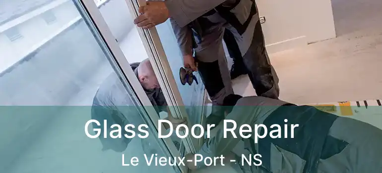  Glass Door Repair Le Vieux-Port - NS