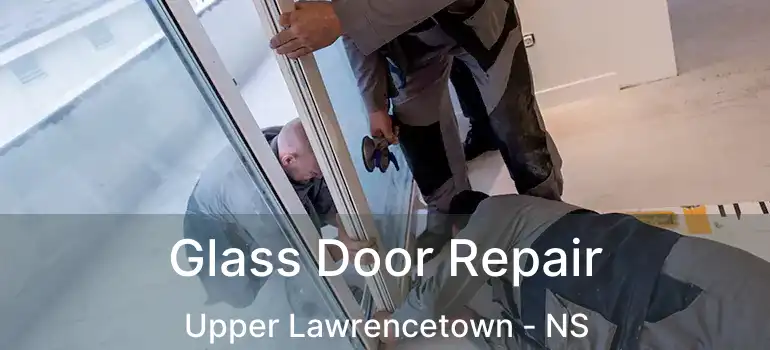  Glass Door Repair Upper Lawrencetown - NS