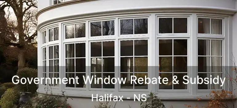  Government Window Rebate & Subsidy Halifax - NS