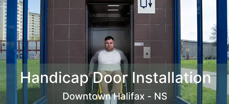  Handicap Door Installation Downtown Halifax - NS