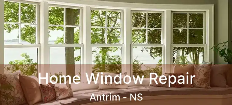  Home Window Repair Antrim - NS