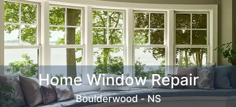  Home Window Repair Boulderwood - NS