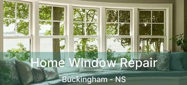  Home Window Repair Buckingham - NS