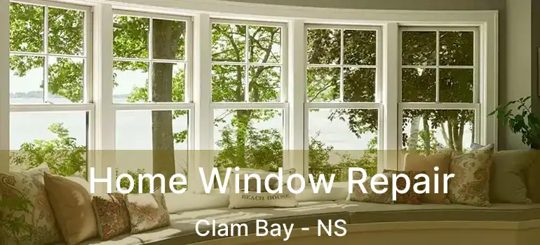  Home Window Repair Clam Bay - NS