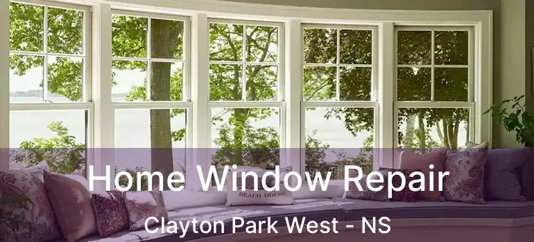  Home Window Repair Clayton Park West - NS