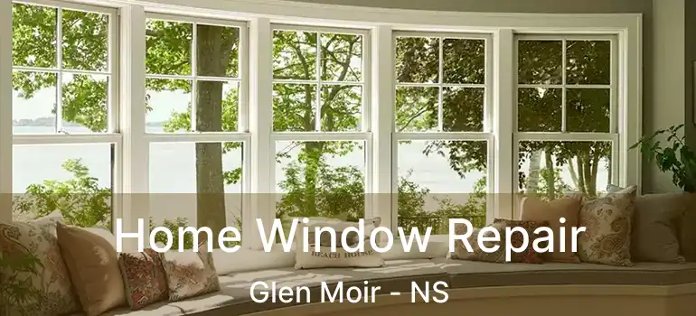  Home Window Repair Glen Moir - NS