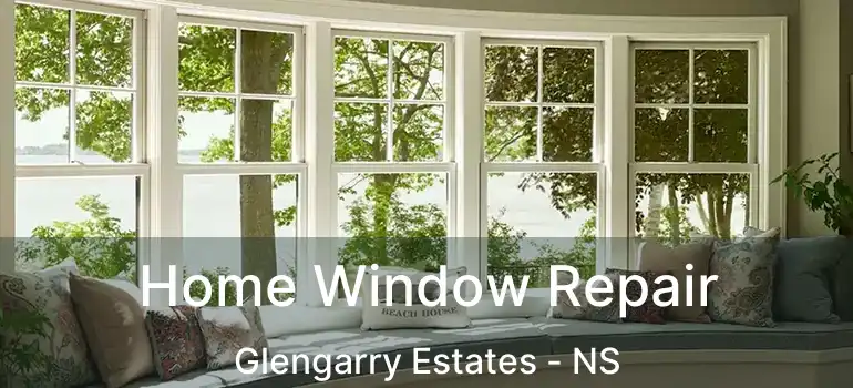  Home Window Repair Glengarry Estates - NS