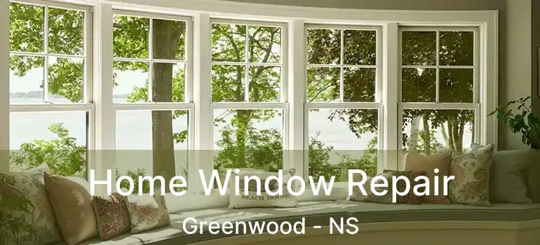  Home Window Repair Greenwood - NS