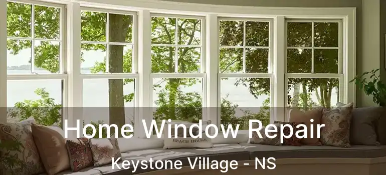  Home Window Repair Keystone Village - NS