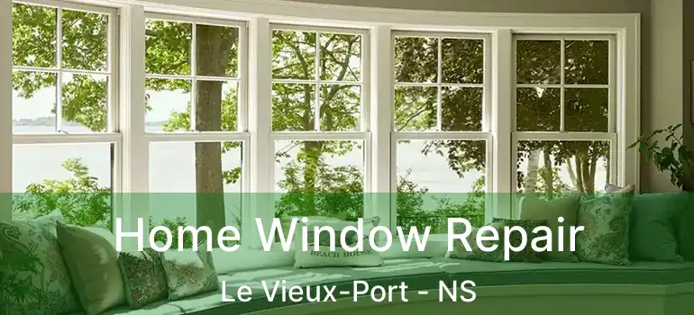  Home Window Repair Le Vieux-Port - NS