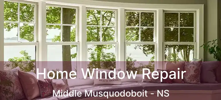  Home Window Repair Middle Musquodoboit - NS