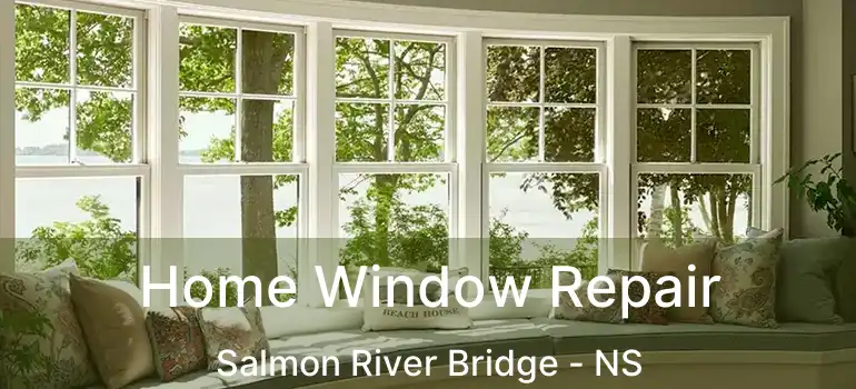  Home Window Repair Salmon River Bridge - NS