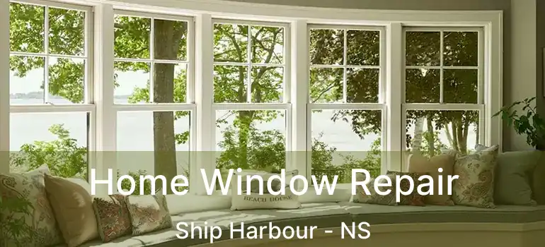  Home Window Repair Ship Harbour - NS