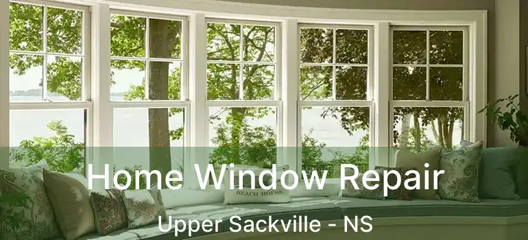  Home Window Repair Upper Sackville - NS