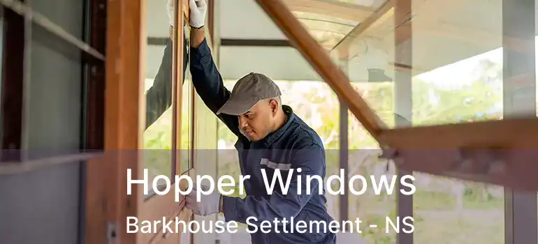  Hopper Windows Barkhouse Settlement - NS