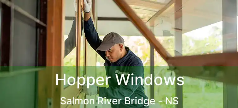  Hopper Windows Salmon River Bridge - NS