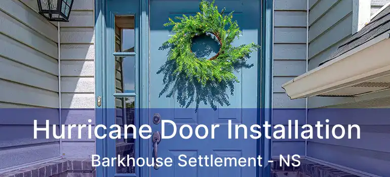  Hurricane Door Installation Barkhouse Settlement - NS