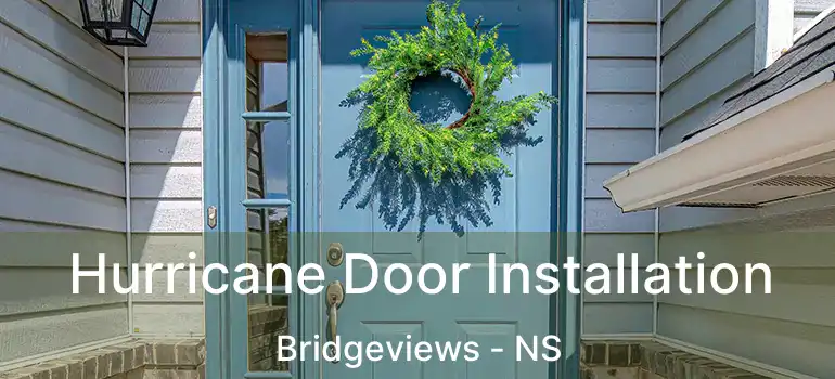  Hurricane Door Installation Bridgeviews - NS