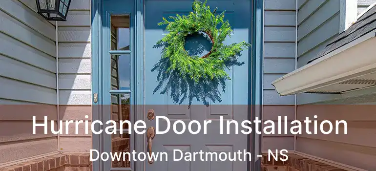  Hurricane Door Installation Downtown Dartmouth - NS