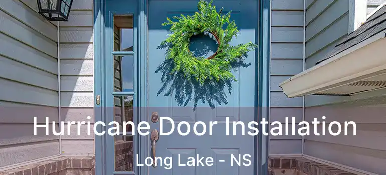  Hurricane Door Installation Long Lake - NS