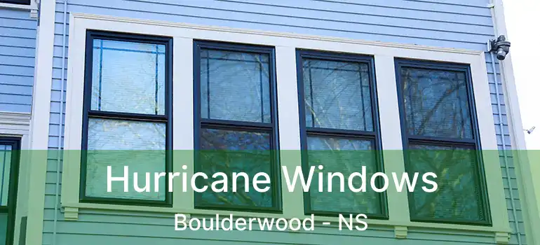  Hurricane Windows Boulderwood - NS