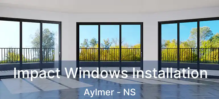  Impact Windows Installation Aylmer - NS